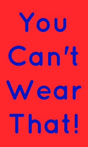 You Can't Wear That!