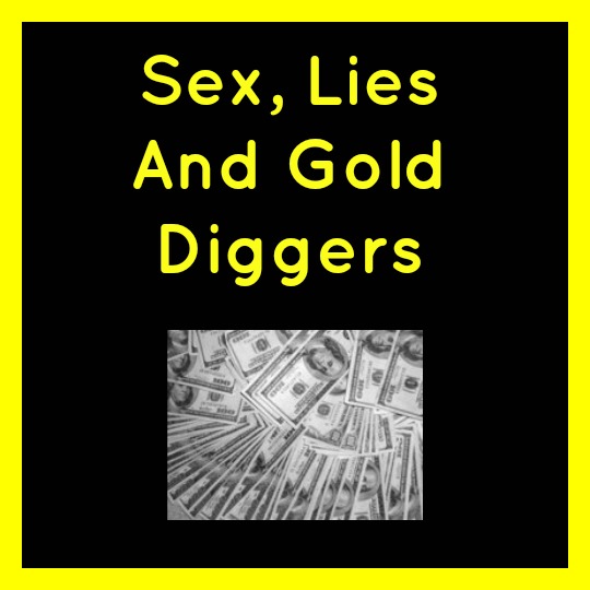 Sex, Lies And Gold Diggers - My Random Musings