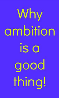 Why Ambition Is A Good Thing