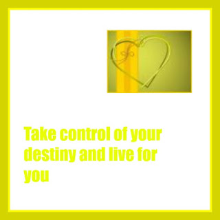 Take control of your destiny and live for you