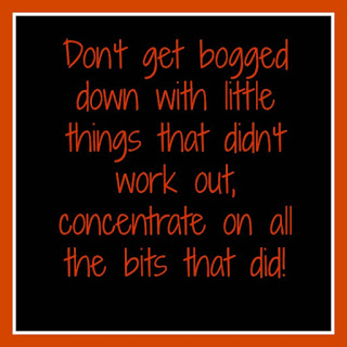 Don't get bogged down with little things that didn't work out, concentrate on all the bits that did! 