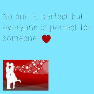 No one is perfect but everyone is perfect for someone