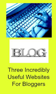 Three Incredibly Useful Websites For Bloggers