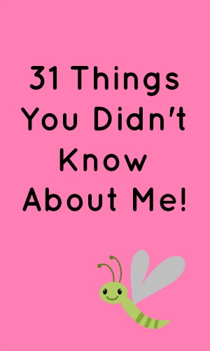 31 Things You Didn't Know About Me!