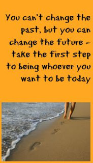 You can't change the past, but you can change the future - take the first step to being whoever you want to be today