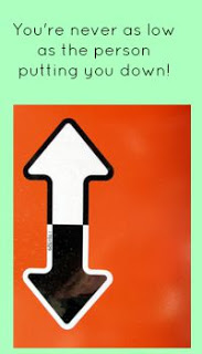 You're never as low as the person putting you down