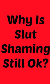 Why Is Slut Shaming Still Ok?