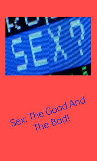 Guest Post by Sammy. Sex: The Good And The Bad!