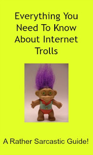 Everything You Need To Know About Internet Trolls - A Rather Sarcastic Guide!