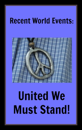 Recent World Events: United We Must Stand!