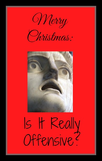 Merry Christmas: Is It Really Offensive?