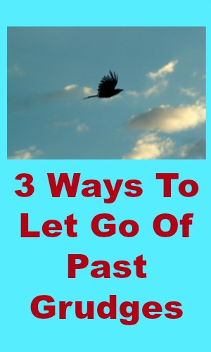 3 Ways To Let Go Of Past Grudges