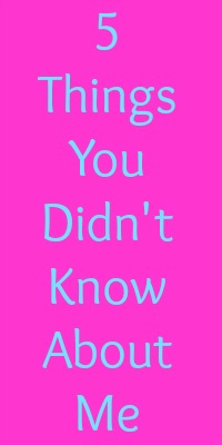 5 Things You Didn't Know About Me