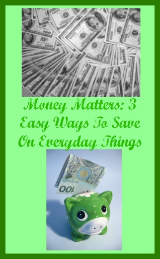 Money Matters: 3 Easy Ways To Save On Everyday Things