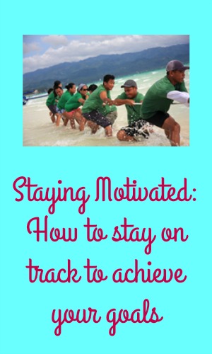 Staying Motivated: How to stay on track to achieve your goals