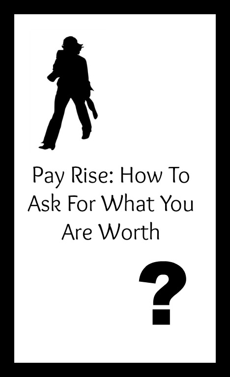 Pay Rise: How To Ask For What You Are Worth
