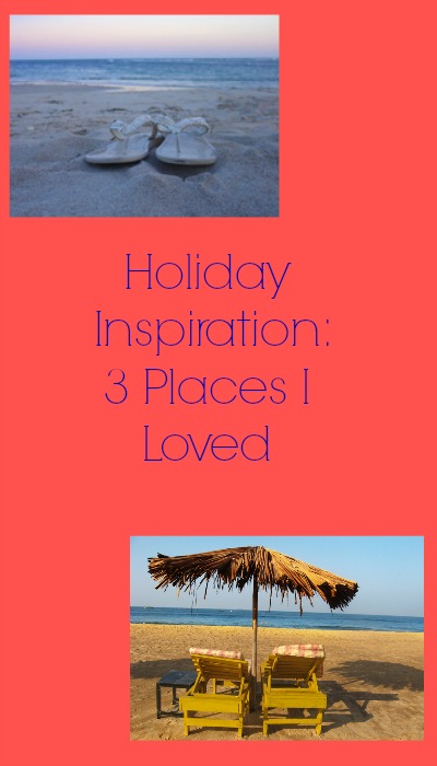 Holiday Inspiration: 3 Places I Loved