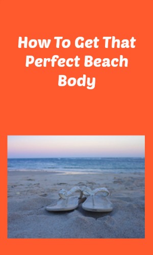 How To Get That Perfect Beach Body