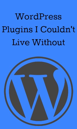 WordPress Plugins I Couldn't Live Without