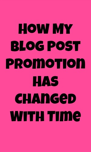 How My Blog Post Promotion Has Changed With Time