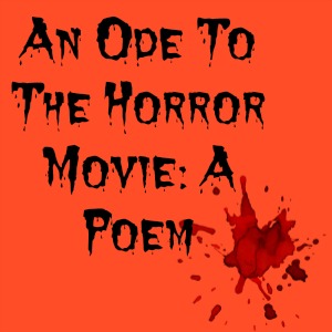 An Ode To The Horror Movie: A Poem