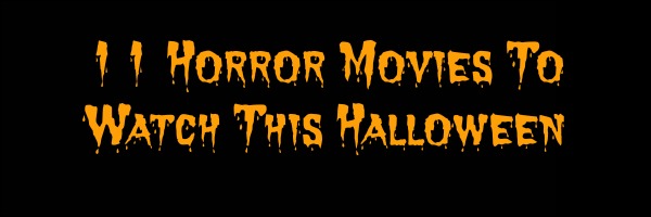 11 Horror Movies To Watch This Halloween