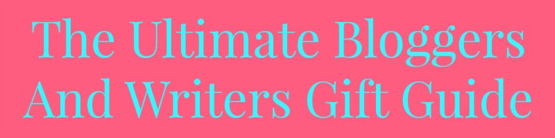 The Ultimate Bloggers And Writers Gift Guide