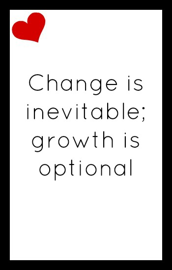 Change is inevitable; growth is optional