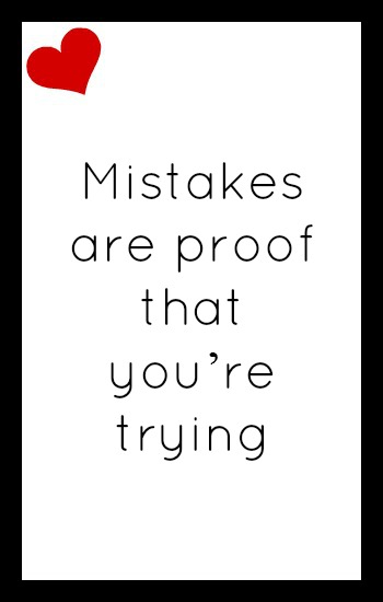 Mistakes are proof that you're trying