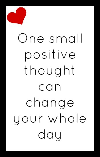 One small positive thought can change your whole day
