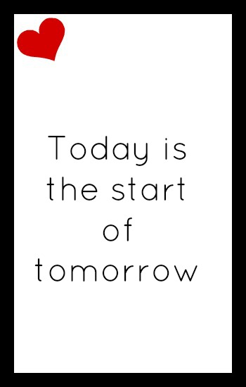 Today is the start of tomorrow