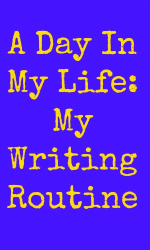 A Day In My Life: My Writing Routine