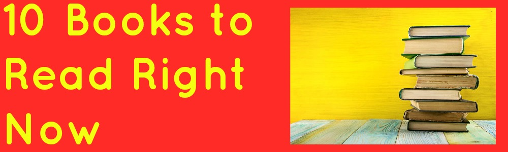 10 Books to Read Right Now
