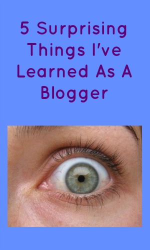 5 Surprising Things I've Learned As A Blogger in text with a wide open eye below it