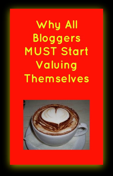 Why All Bloggers MUST Start Valuing Themselves