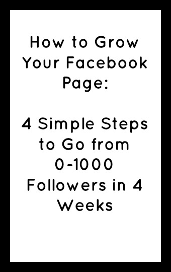 How to Grow Your Facebook Page: 4 Simple Steps to Go from 0-1000 Followers in 4 Weeks in black text on a white background with a black border