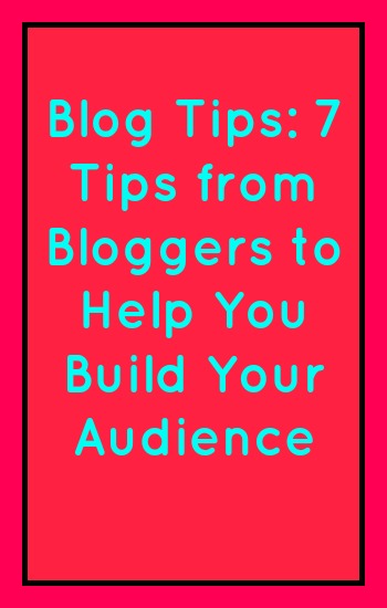 Blog Tips: 7 tips from bloggers to help you build your audience in light blue text on a dark pink background