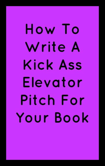 How To Write A Kick Ass Elevator Pitch For Your Book in black text on a purple background