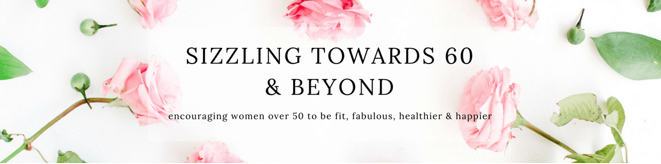 Sizzling Towards 60 and Beyond blog header