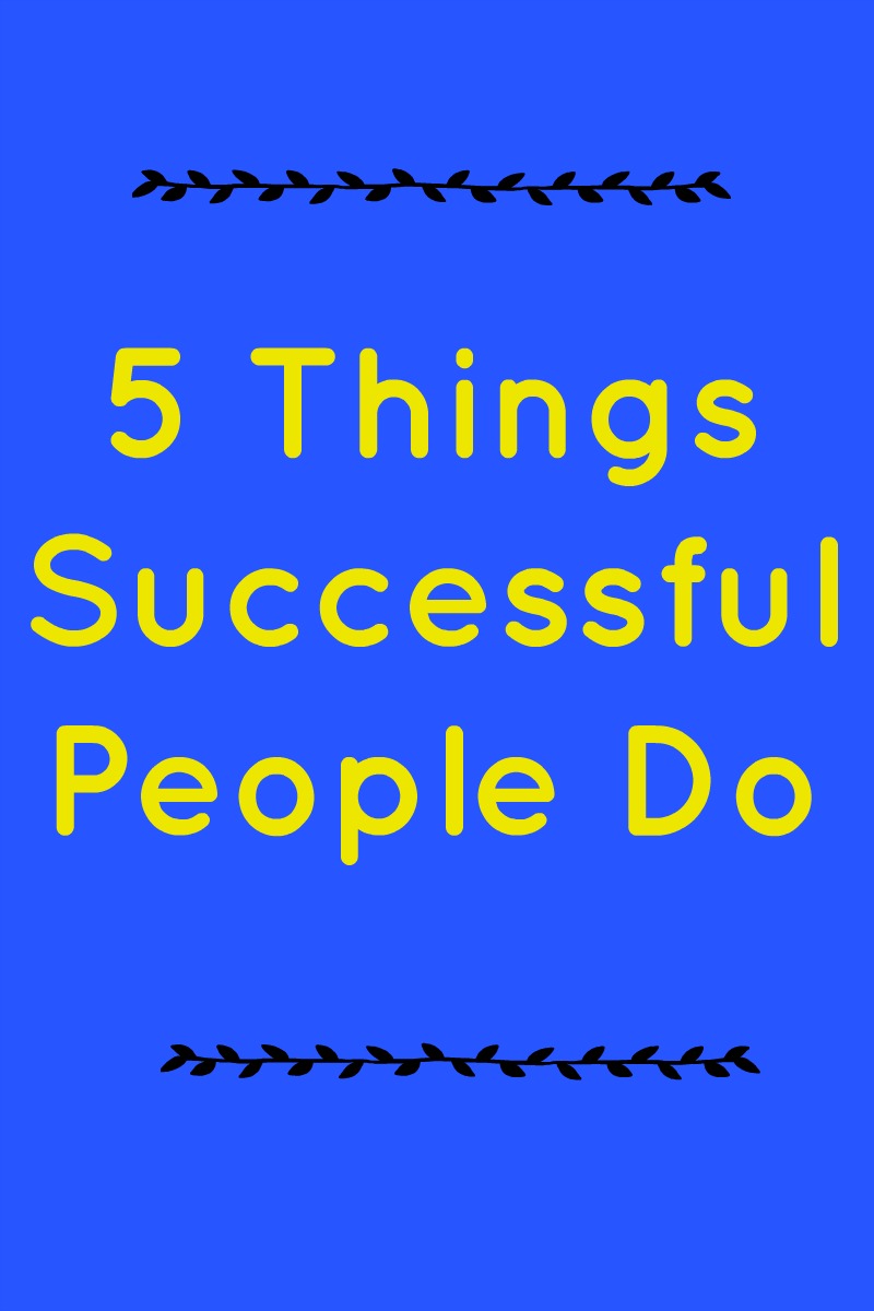 5 Things Successful People Do in yellow text on a blue background
