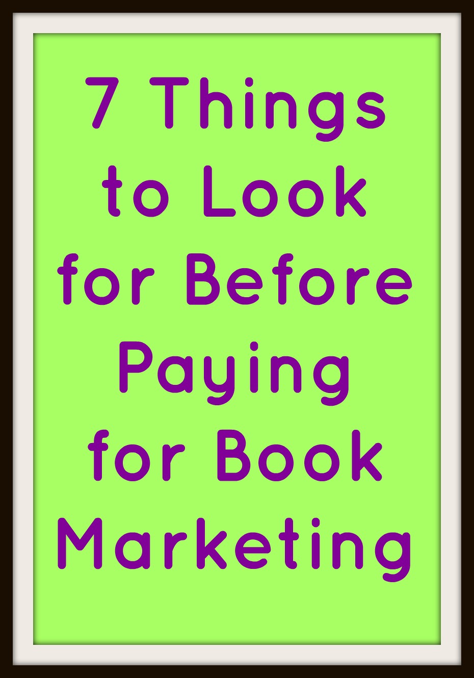 7 Things to Look for Before Paying for Book Marketing in purple text on a pale green backgroud