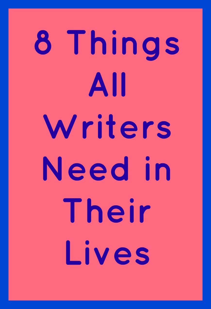 8 things all writers need in their lives in blue text on a pink background