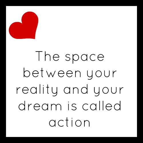 The space between your reality and your dream is called action quote