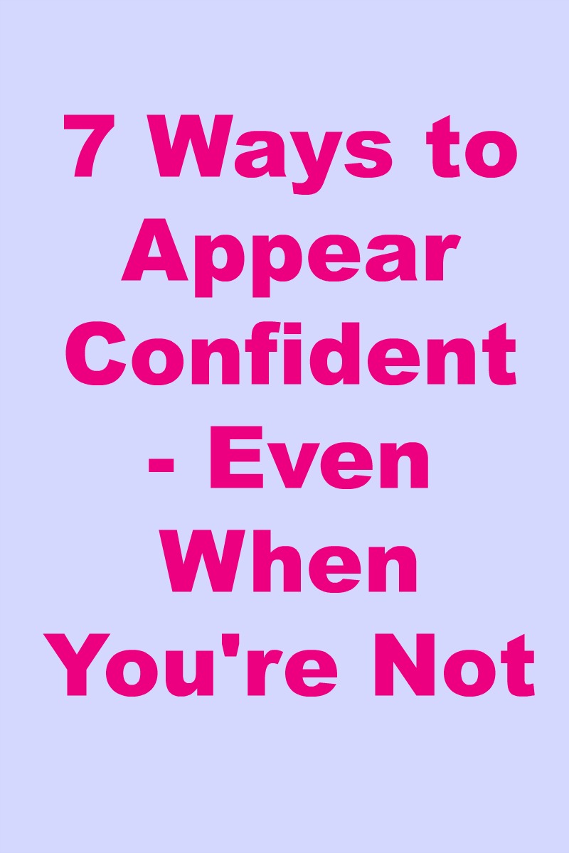 7 Ways to Appear Confident - Even When You're Not in pink text on a blue/grey background