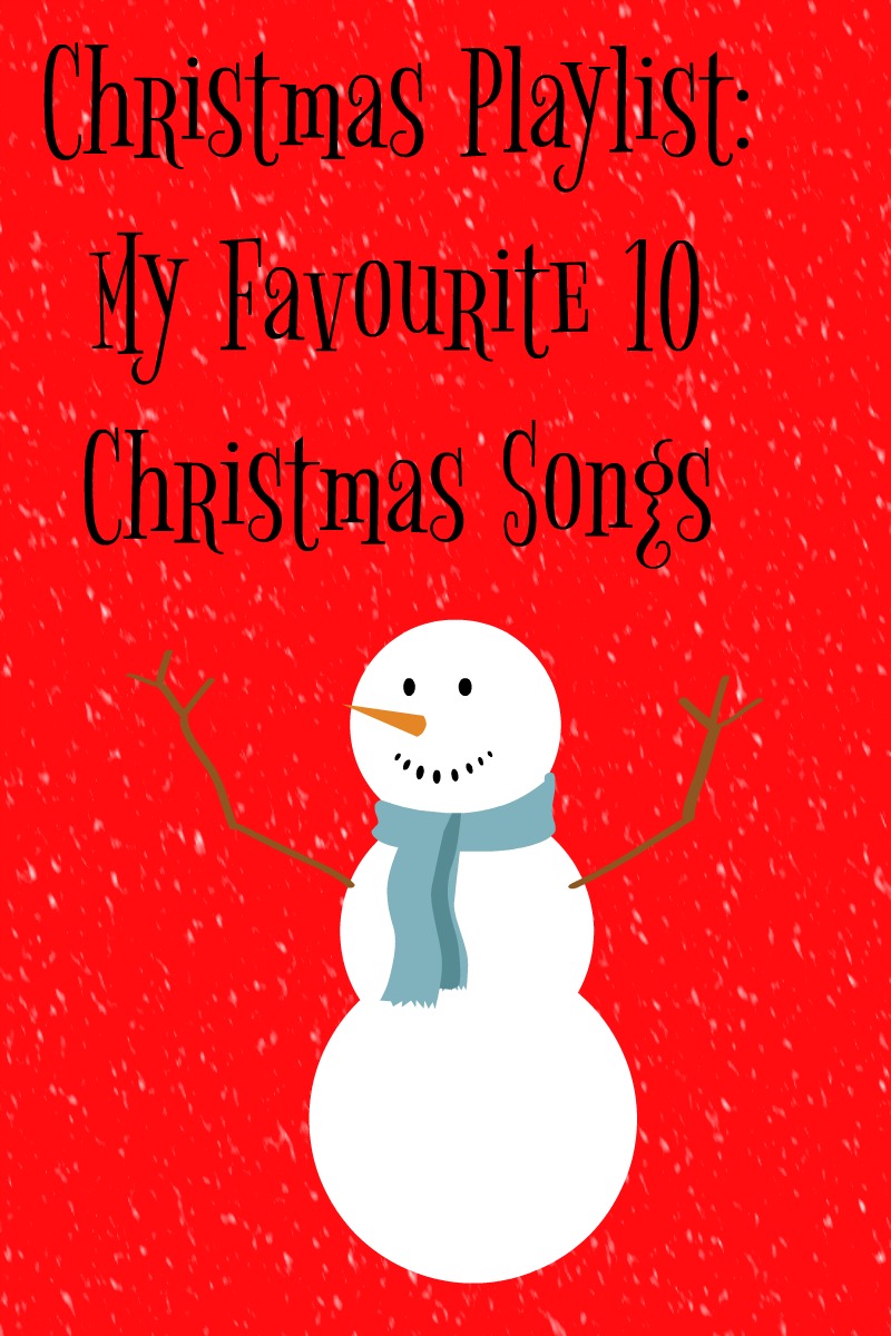 Christnas Playlist: My 10 Favourite Christmas Songs in black text ona red, snow dappled background with a picture of a snowman with twig arms, coal eyes and smile, a carrot nose and a blue scarf