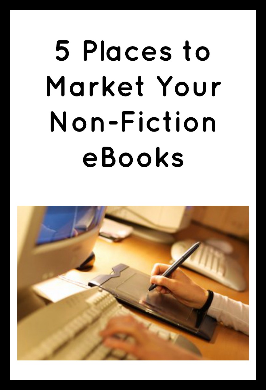 5 Places to Market Your Non-Fiction eBooks in black text on a white background with a black border. Image of a a computer keyboard with a hand hovering over it, and a tablet with the other hand working on it