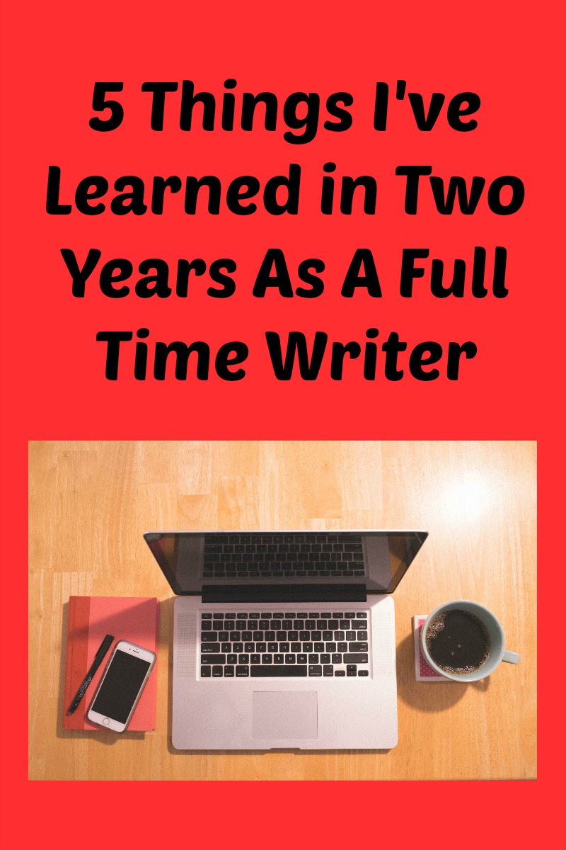 5 Things I've Learned in Two Years As A Full Time Writer in black text on a reed backgroud above a picture of a laptop, a notebook and pen and a cup of black coffee