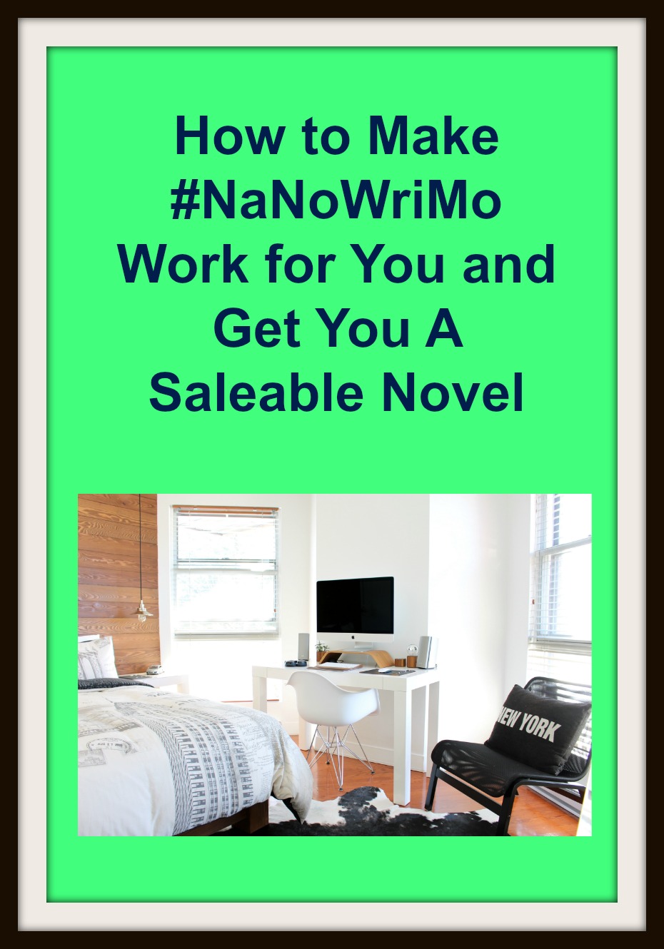 How to Make #NaNoWriMo Work for You and Get You A Saleable Novel in dark blue text on a green background above a picture of a computer in a bedroom