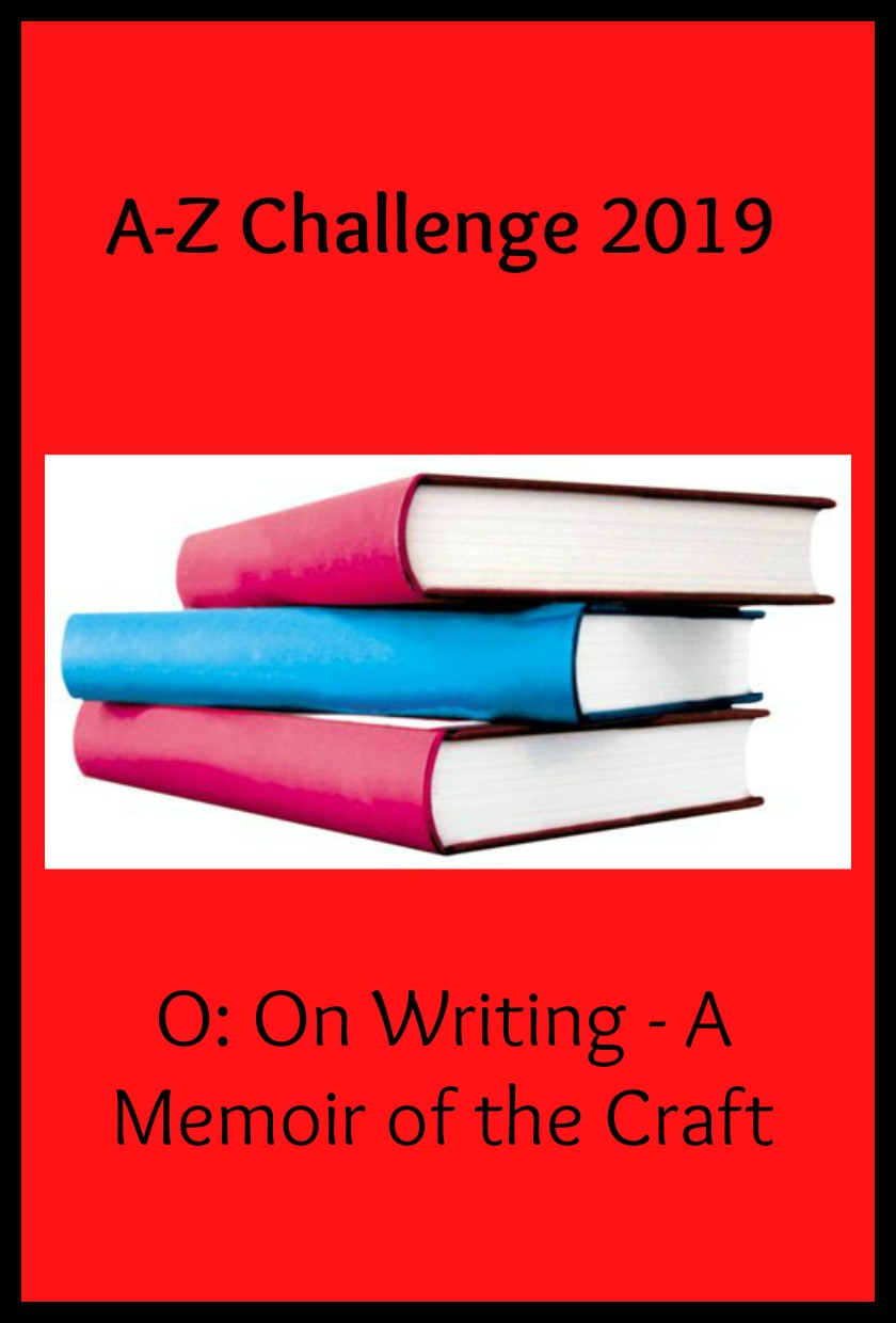 A-Z Challenge 2019 - O: On Writing, A Memoir of the Craft