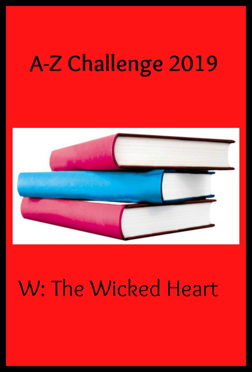 A-Z Challenge 2019 - W: The Wicked Heart